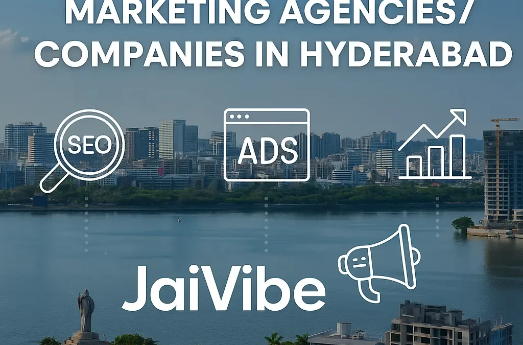 Top Best Digital Marketing Agencies/Companies in Hyderabad – And Why JaiVibe Leads the Pack